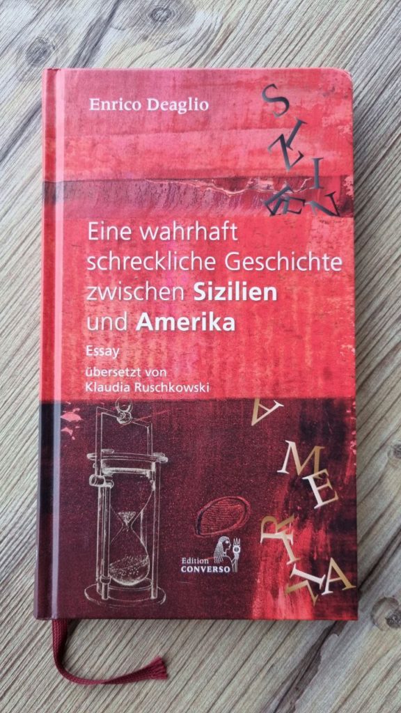 Rotes Cover mit den Angaben:

Enrico Deaglio: Eine wahrhaft schreckliche Geschichte zwischen Sizilien und Amerika. Essay. Übersetzt von Klaudia Ruschkowski. Edition Converso.

(Bad Herrenalb, 2019; Übersetzung aus dem Italienischen)
